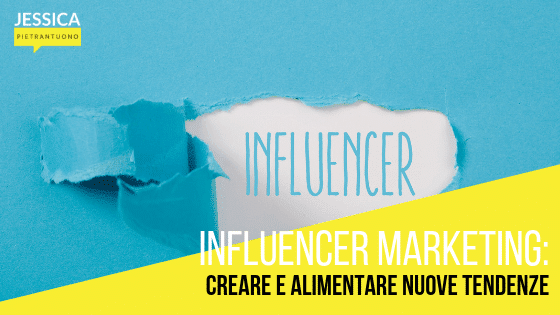 Influencer marketing: creare e alimentare nuove tendenze